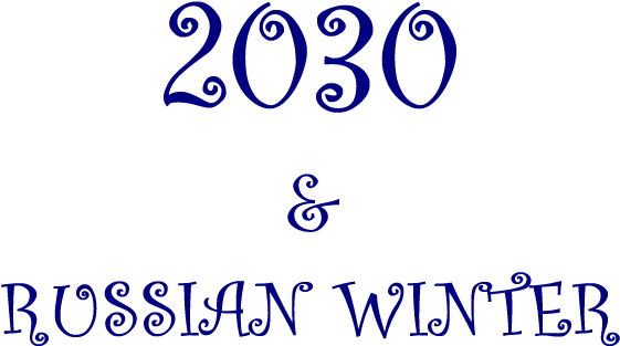 2030＆RUSSIAN WINTER